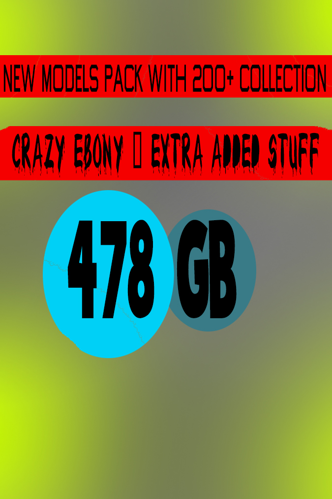 NEW MODELS PACK WITH 200+ COLLECTION | CRAZY EBONY | EXTRA ADDED STUFF