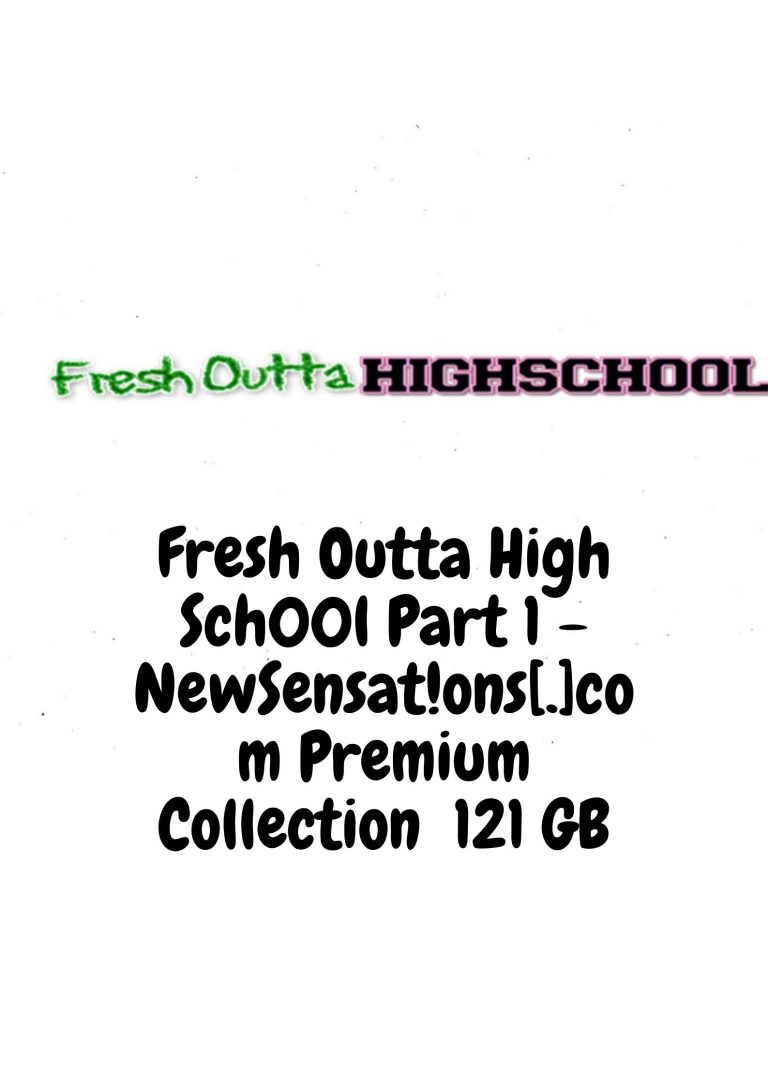 💗💖 Fresh Outta H!gh Sch00l Part 1 – NewSensat!ons[.]com Premium Collection 121 GB 💖💗