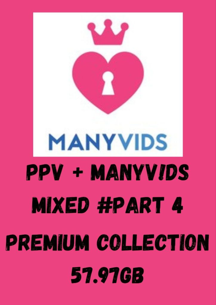 many vids PPV+ mixed part 4 premium collection (57.97GB) mega pack