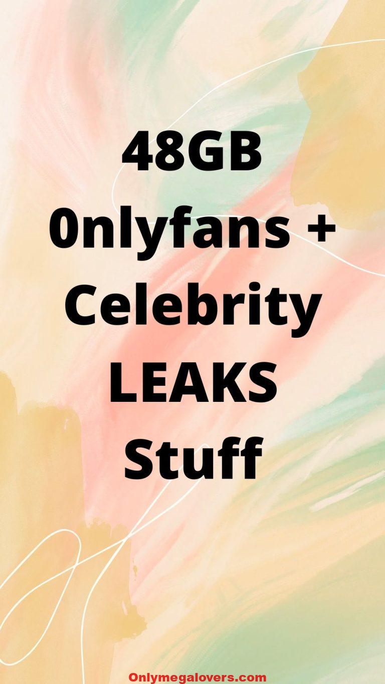 48GB 0nlyfans + Celebrity L3AKS Stuff