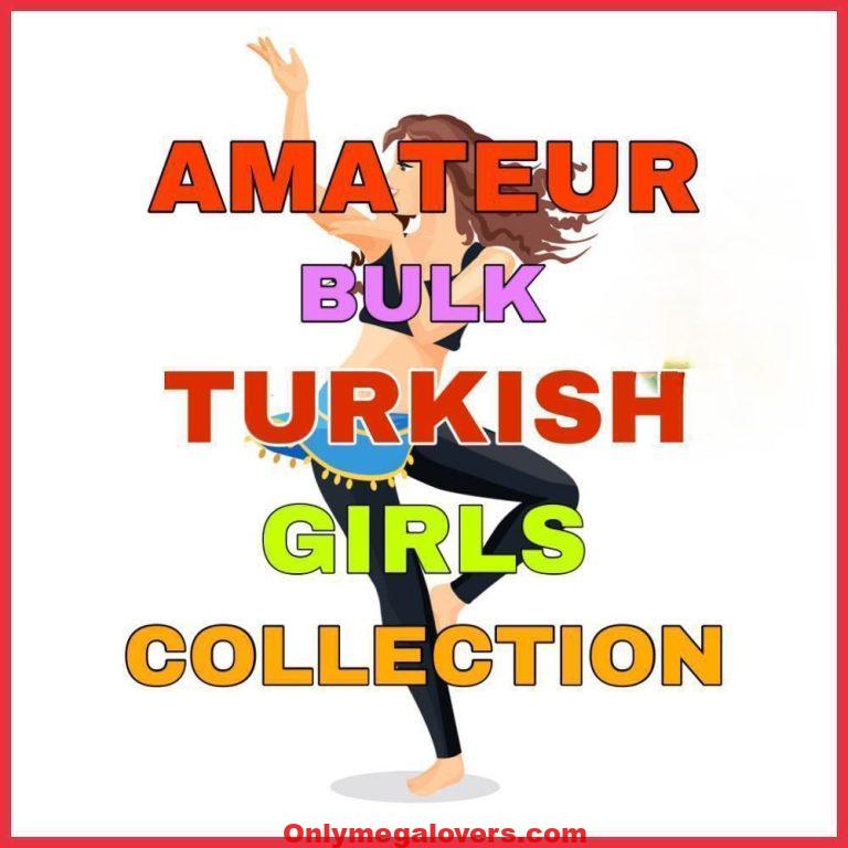 AMATEUR BULK TURKISH GIRLS COLLECTION