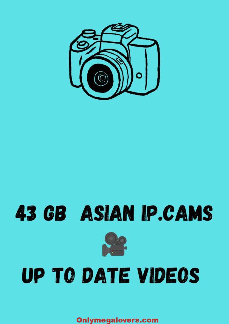 43 GB  Asian Ip.cams
