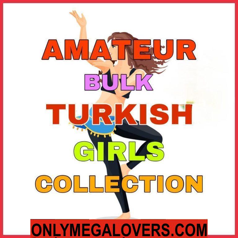 AMATEUR BULK TURKISH GIRLS